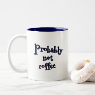 Probably not coffee Two-Tone coffee mug