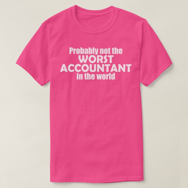 Probably not the worst accountant in the world T-Shirt (Design Front)