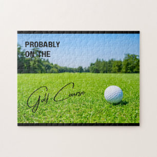 Probably on the Golf Course Golf Lovers Jigsaw Puzzle