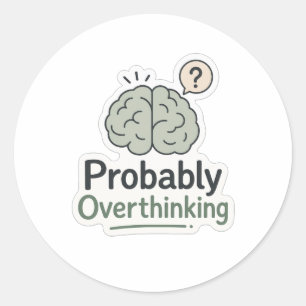 Probably Overthinking Classic Round Sticker