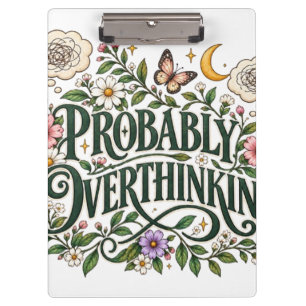 Probably Overthinking Floral Botanical Aesthetic T Clipboard