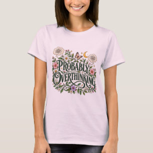 Probably Overthinking Floral Botanical Aesthetic T T-Shirt