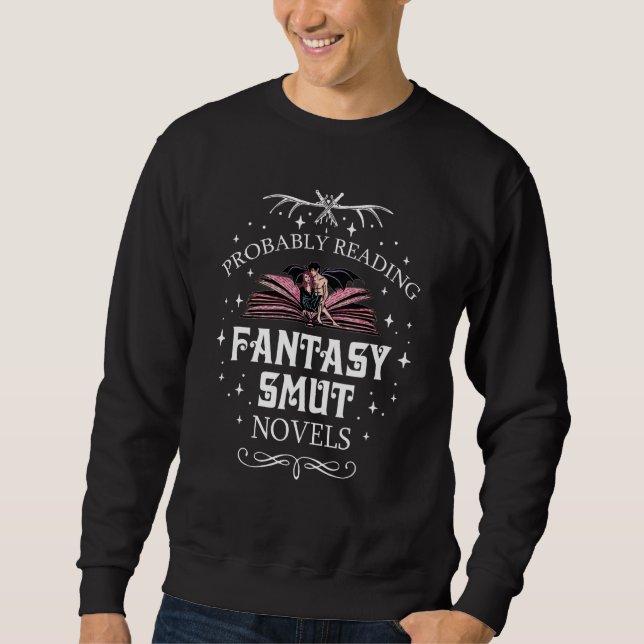 Probably Reading Fantasy Smut Novels Smut Reader R Sweatshirt (Front)