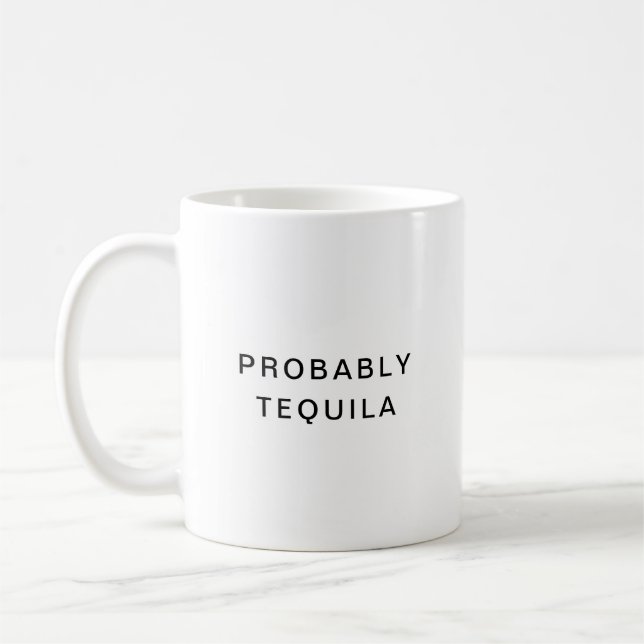 Probably Tequila Funny Typography Coffee Mug (Left)