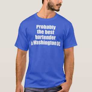 Probably the best bartender in Washington DC T-Shirt