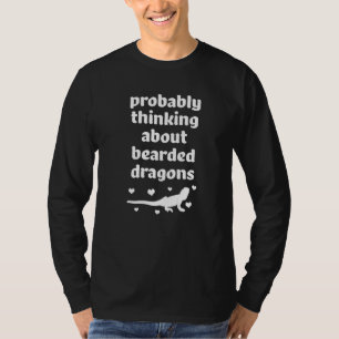 Probably Thinking About Bearded Dragons T-Shirt