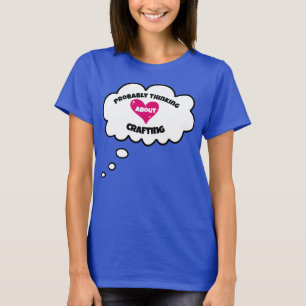 Probably Thinking About Crafting Women's T-Shirt