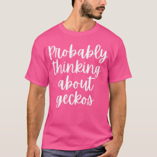 Probably Thinking About Geckos T-Shirt