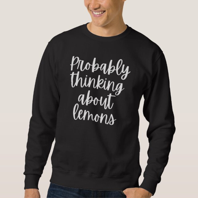 Probably Thinking About Lemons Sweatshirt (Front)