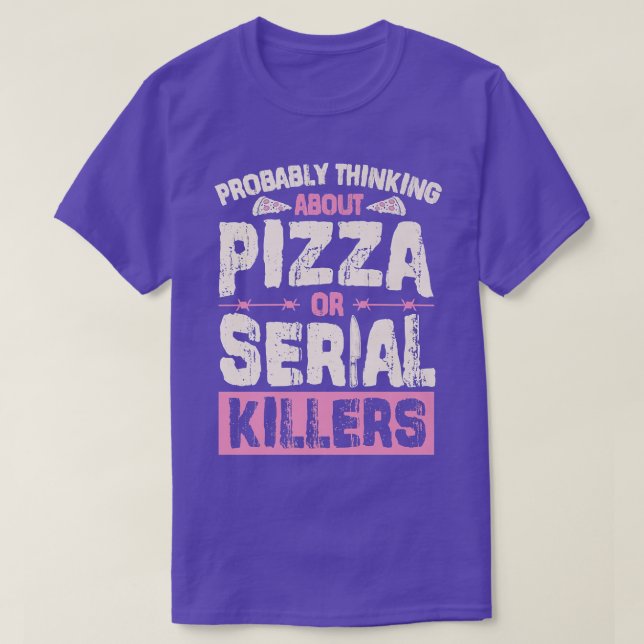 Probably Thinking About Pizza Or Serial Killers 26 T-Shirt (Design Front)
