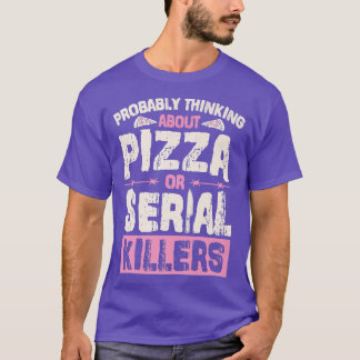 Probably Thinking About Pizza Or Serial Killers 26 T-Shirt