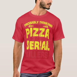 Probably Thinking About Pizza Or Serial Killers Pr T-Shirt