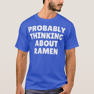 Probably Thinking About Ramen 1103 T-Shirt