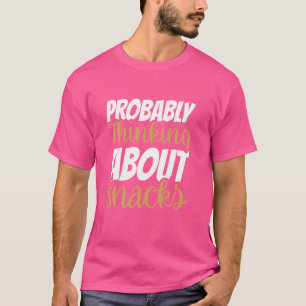 Probably Thinking About Snacks 2 T-Shirt