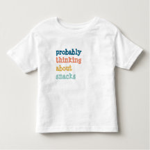 Probably thinking about snacks funny kid shirt