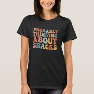 Probably Thinking About Snacks Groovy Funny Food L T-Shirt
