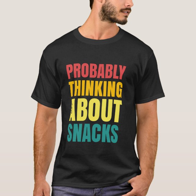 Probably Thinking About Snacks Snack Lover Snack H T-Shirt (Front)