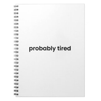 Probably Tired Notebook - For Work, School & More