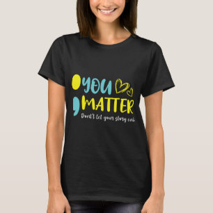 Problem Don't Let Your Story End Semicolon Mental T-Shirt