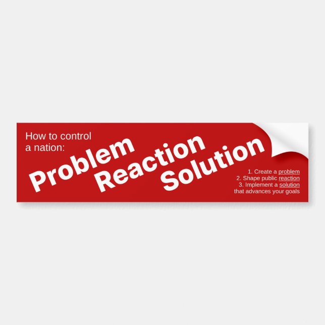 Problem Reaction Solution (The Hegelian Dialectic) Bumper Sticker (Front)