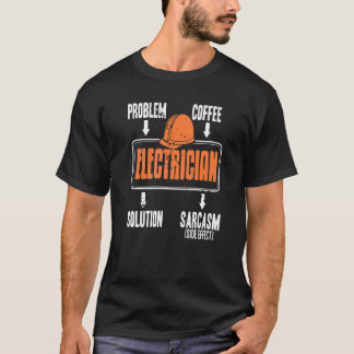 Problem Solution Coffee Sarcasm  Electrician Prese T-Shirt
