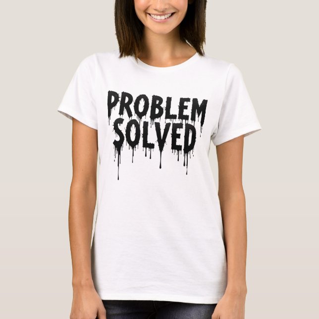 Problem Solved Grunge Melting Letter Design T-Shirt (Front)