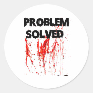 Problem Solved Halloween Bloody Classic Round Sticker