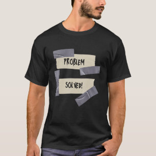 PROBLEM SOLVED Problem Solver Dad Duct Tape Sig T-Shirt
