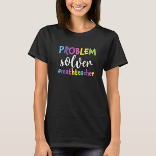 Problem Solver Math Teacher First Day Of School T-Shirt