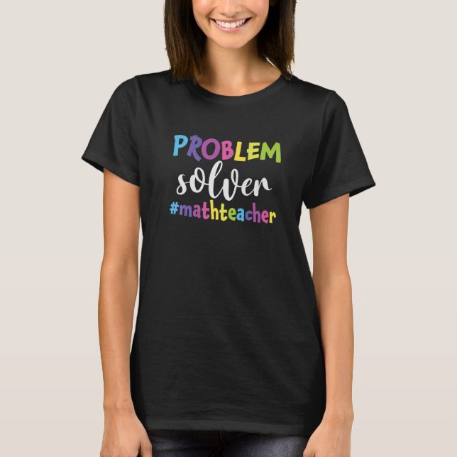 Problem Solver  Math Teacher  First Day Of School T-Shirt (Front)
