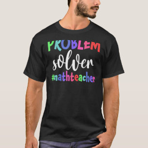 Problem Solver Math Teacher Math T-Shirt