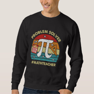 Problem Solver Math Teacher Student Funny Mathemat Sweatshirt