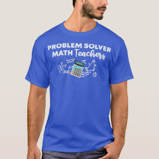 Problem Solver Math Teachers Funny Gift For Math T T-Shirt