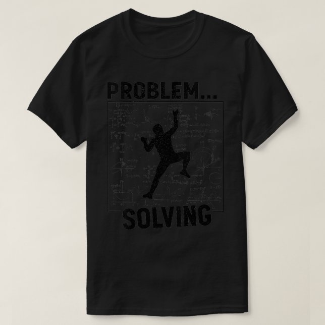 Problem Solving Rock Climbing Pun Bouldering Funny T-Shirt (Design Front)