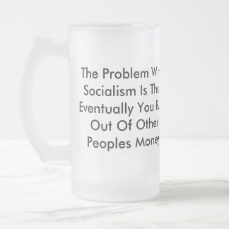 Problem W/ Socialism Frosted Glass Beer Mug