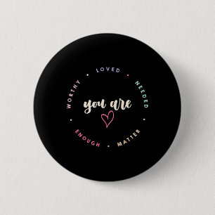 Problem Worthy Loved Needed Enough Mental Health 6 Cm Round Badge