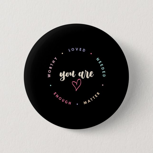 Problem Worthy Loved Needed Enough Mental Health  6 Cm Round Badge (Front)