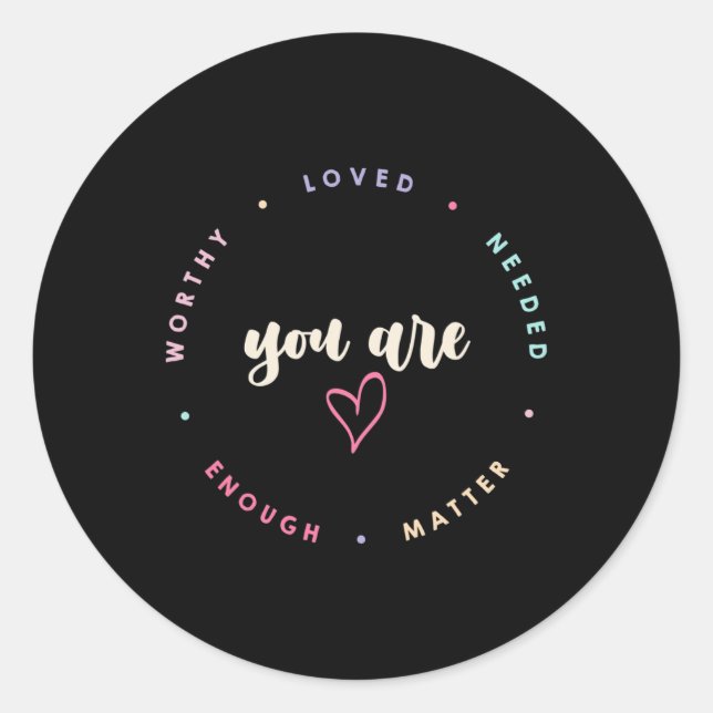 Problem Worthy Loved Needed Enough Mental Health  Classic Round Sticker (Front)