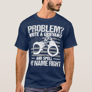 Problem Write A Grievance And Spell My Name T-Shirt