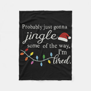 Probly Just Gonna Jingle Some Of The Way For Men W Fleece Blanket