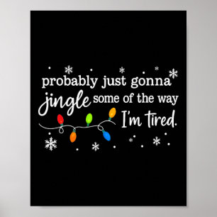 Probly Just Gonna Jingle Some Of The Way I'm Tired Poster