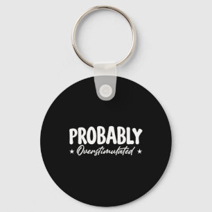 Probly Overstimulated _7 Key Ring