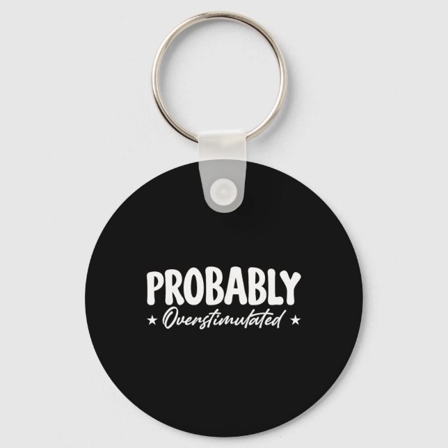 Probly Overstimulated _7  Key Ring (Front)