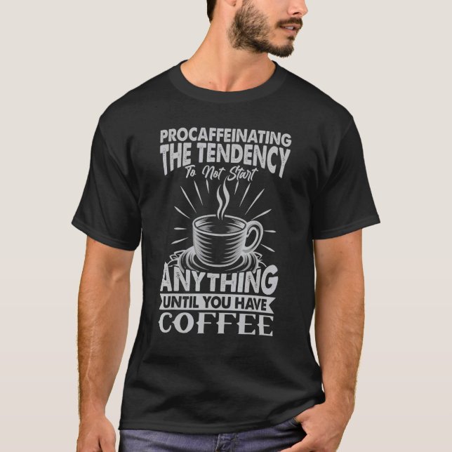 Procaffeinating   Coffee  Office Jokes T-Shirt (Front)