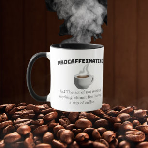 Procaffeinating - need coffee to start anything mug