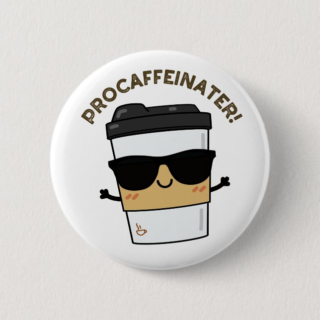 Procaffeinator Funny Caffeine Coffee Pun  6 Cm Round Badge (Front)