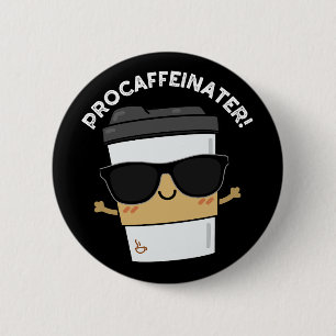 Procaffeinator Funny Caffeine Coffee Pun Dark BG 6 Cm Round Badge