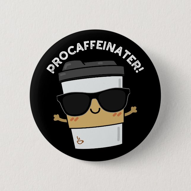 Procaffeinator Funny Caffeine Coffee Pun Dark BG 6 Cm Round Badge (Front)