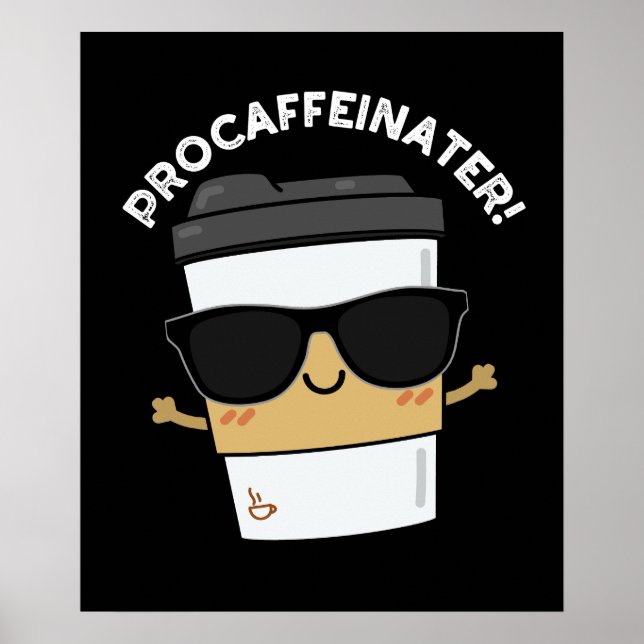 Procaffeinator Funny Caffeine Coffee Pun Dark BG Poster (Front)