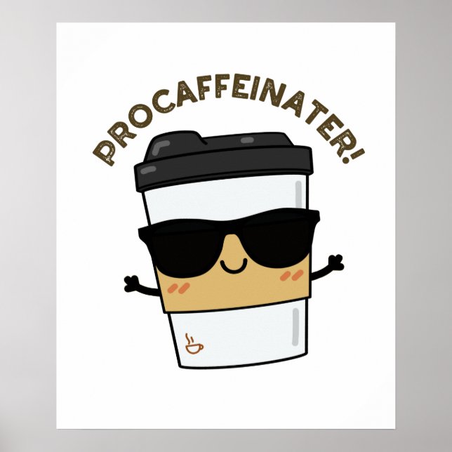 Procaffeinator Funny Caffeine Coffee Pun  Poster (Front)
